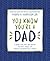 You Know You're a Dad: A Book for Dads Who Never Thought They’d Say Binkies, Blankies, or Curfew