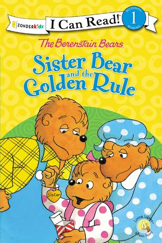 The Berenstain Bears Sister Bear and the Golden Rule: Level 1 (I Can Read! / Berenstain Bears / Living Lights: A Faith Story)