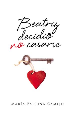 Beatriz decidió no casarse: Una escritora de 45 años gana el Premio Cervantes y en pleno vuelo a Madrid se reencuentra con el amor que dejó hace 23 años (Spanish Edition)