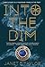 Into the Dim