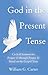 God in the Present Tense by William G. Carter