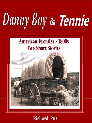 Two American Frontier Short Stories: Danny Boy and Tennie
