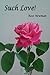 Such Love! by Rose Newman