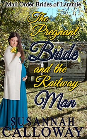 The Pregnant Bride and the Railway Man (Mail Order Brides of Laramie Book 8)