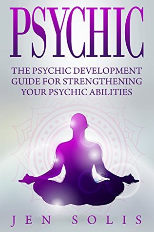 Psychic: The Psychic Development Guide for Strengthening Your Psychic Abilities (Kindle Edition)