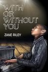 With or Without You by Zane Riley