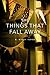 The Things That Fall Away