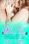 Say You Want Me by Tara West