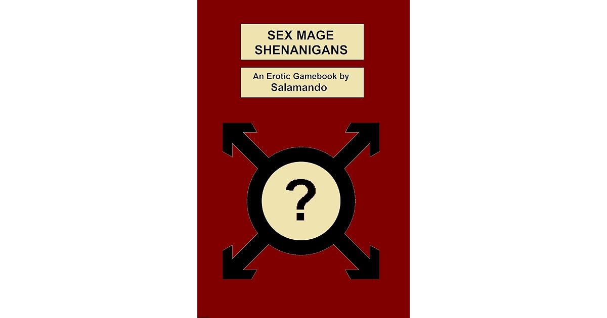 Sex Mage Shenanigans: A Gamebook Adventure by Salamando