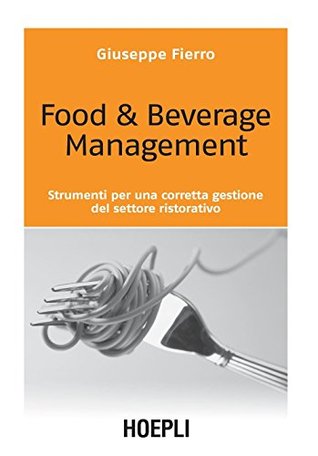 Food & Beverage Management: Strumenti per una corretta gestione del settore ristorativo (Italian Edition)