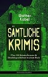 Sämtliche Krimis: Über 100 Kriminalromane & Detektivgeschichten in einem Buch Sämtliche Krimis: Über 100 Kriminalromane & Detektivgeschichten in einem Buch