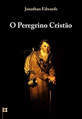 O Peregrino Cristão, por Jonathan Edwards