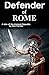 Defender of Rome: A Tale of...