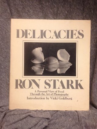 DELICACIES: A Personal View of Food Through the Art of Photography. (Hardcover)