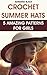Crochet Summer Hats: 5 Amazing Patterns For Girls