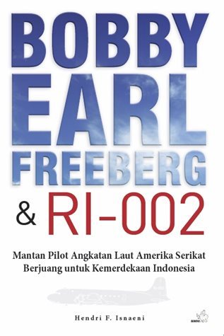 Bobby Earl Freeberg dan RI-002 - Mantan Pilot Angkatan Laut Amerika Serikat Berjuang untuk Kemerdekaan