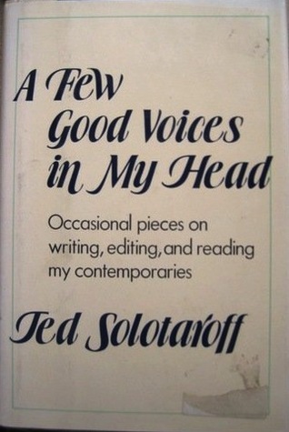 A Few Good Voices in My Head: Occasional Pieces on Writing, Editing, and Reading My Contemporaries