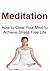 Meditation: How to Clear Your Mind to Achieve Stress Free Life