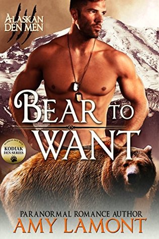 Bear to Want: Kodiak Den #1 (Alaskan Den Men Book 2)