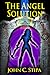 The Angel Solution - the mind-bending sequel to No Greater Sacrifice by John C. Stipa