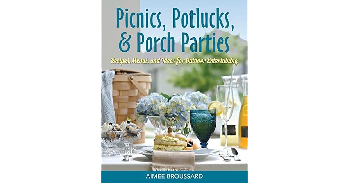 Picnics, Potlucks, & Porch Parties Recipes & Ideas for Outdoor