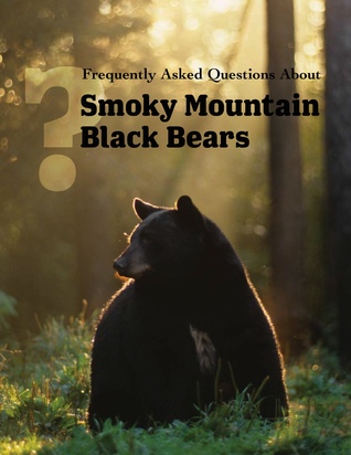 Frequently Asked Questions About Smoky Mountain Black Bears