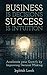 Business is Decisions, Success is Intuition: Accelerate your Growth by Improving Decision Making