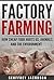 Factory Farming: How Cheap Food Hurts Us, Animals, and the Environment (Climate Change, Cruelty, Vegan, Healthy)