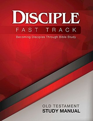 Disciple Fast Track Becoming Disciples Through Bible Study Old Testament Study Manual (Kindle Edition)