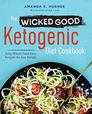 The Wicked Good Ketogenic Diet Cookbook: Easy, Whole Food Keto Recipes for Any Budget (Kindle Edition)