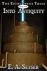 Into Antiquity by E.A. Setser