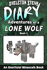 Diary of a Lone Wolf, Book 1 by Skeleton Steve
