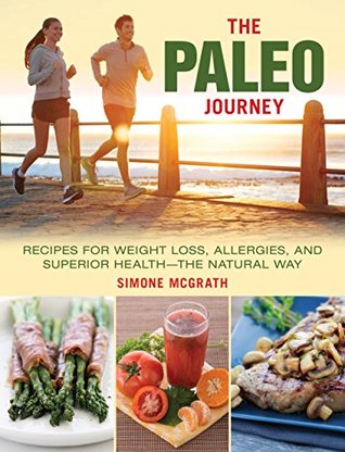 The Paleo Journey: Recipes for Weight Loss, Allergies, and Superior Health?the Natural Way (Kindle Edition)