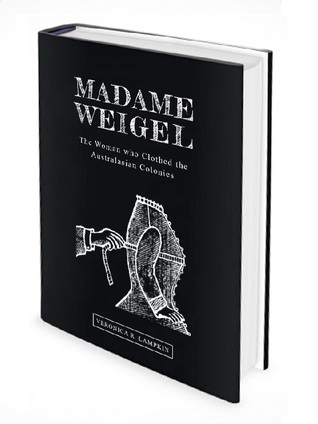 Madame Weigel : the woman who clothed the Australasian colonies