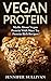 Vegan Protein: Myths About Vegan Protein & Must Try Protein Rich Recipes (Vegan Diet, Vegan Recipes, Vegetarian, Organic, Natural Foods, Lactose Intolerant, Complete Protein Book 1)
