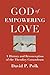 God of Empowering Love: A History and Reconception of the Theodicy Conundrum (Theological Explorations Book 1)