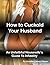 How to Cuckold Your Husband...