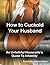 How to Cuckold Your Husband: An Unfaithful Housewife’s Guide To Infidelity