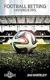 Football Betting Systems & Tips: A Simple 6 Step Strategy: (football betting to win) Football Betting Systems & Tips: A Simple 6 Step Strategy: (football betting to win)