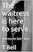 The waitress is here to serve.: Waitress for Sale - Book 4 (Waitress Series)