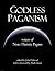 Godless Paganism: Voices of Non-theistic Pagans