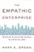 The Empathic Enterprise: Winning By Staying Human in A Digital Age