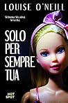 Solo per sempre tua by Louise O'Neill