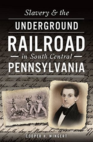 Slavery & the Underground Railroad in South Central Pennsylvania (American Heritage)