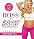 BOSS to BIKINI: The Bikini Boss Complete Transformation Program