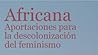 Africana: Aportaciones para la descolonización del feminismo