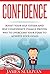 Confidence: Boost Your Self-Esteem And Self-Confidence, Finally Proven Way To Overcome Your Fears To Achieve Your Goals (Goal Setting,Self-Confidence,Achieve Success)