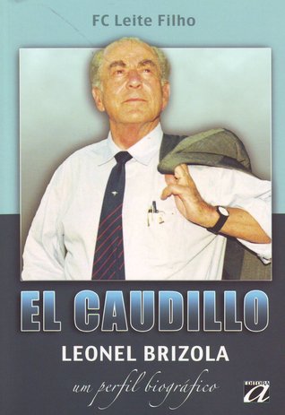El Caudillo: Leonel Brizola - Um Perfil Biográfico
