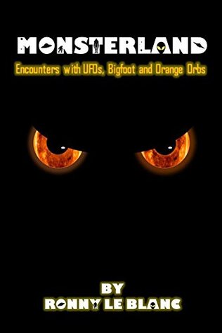 Monsterland: Encounters with UFOS, Bigfoot and Orange Orbs (Kindle Edition)