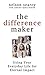 The Difference Maker: Using Your Everyday Life for Eternal Impact